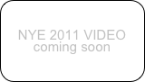 NYE 2011 VIDEO
coming soon