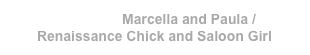 WINNER - Marcella and Paula / Renaissance Chick and Saloon Girl